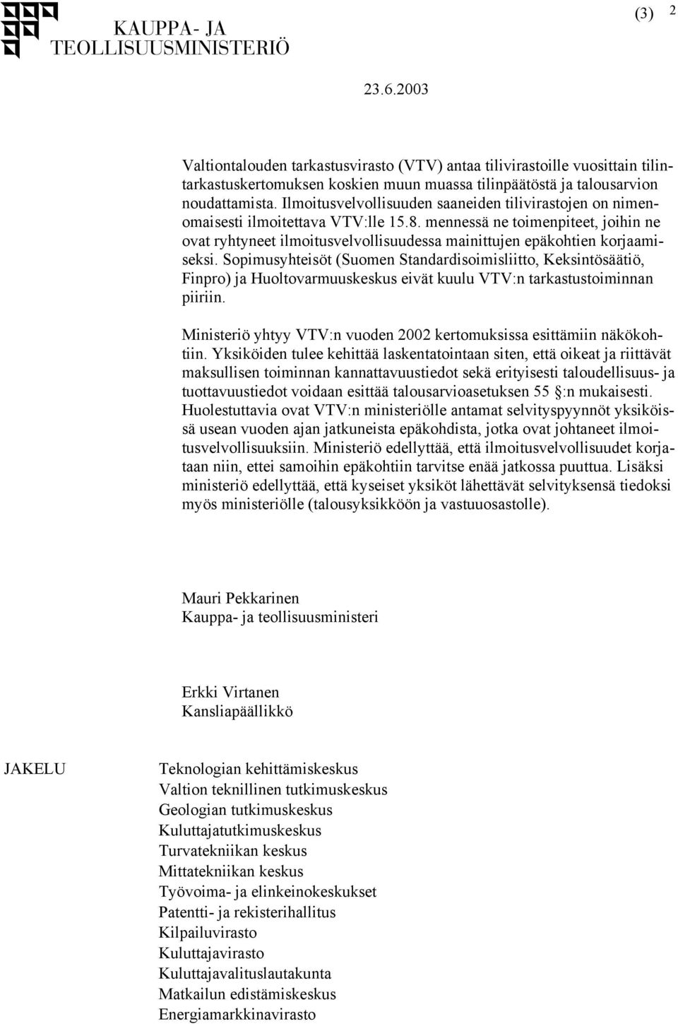 mennessä ne toimenpiteet, joihin ne ovat ryhtyneet ilmoitusvelvollisuudessa mainittujen epäkohtien korjaamiseksi.