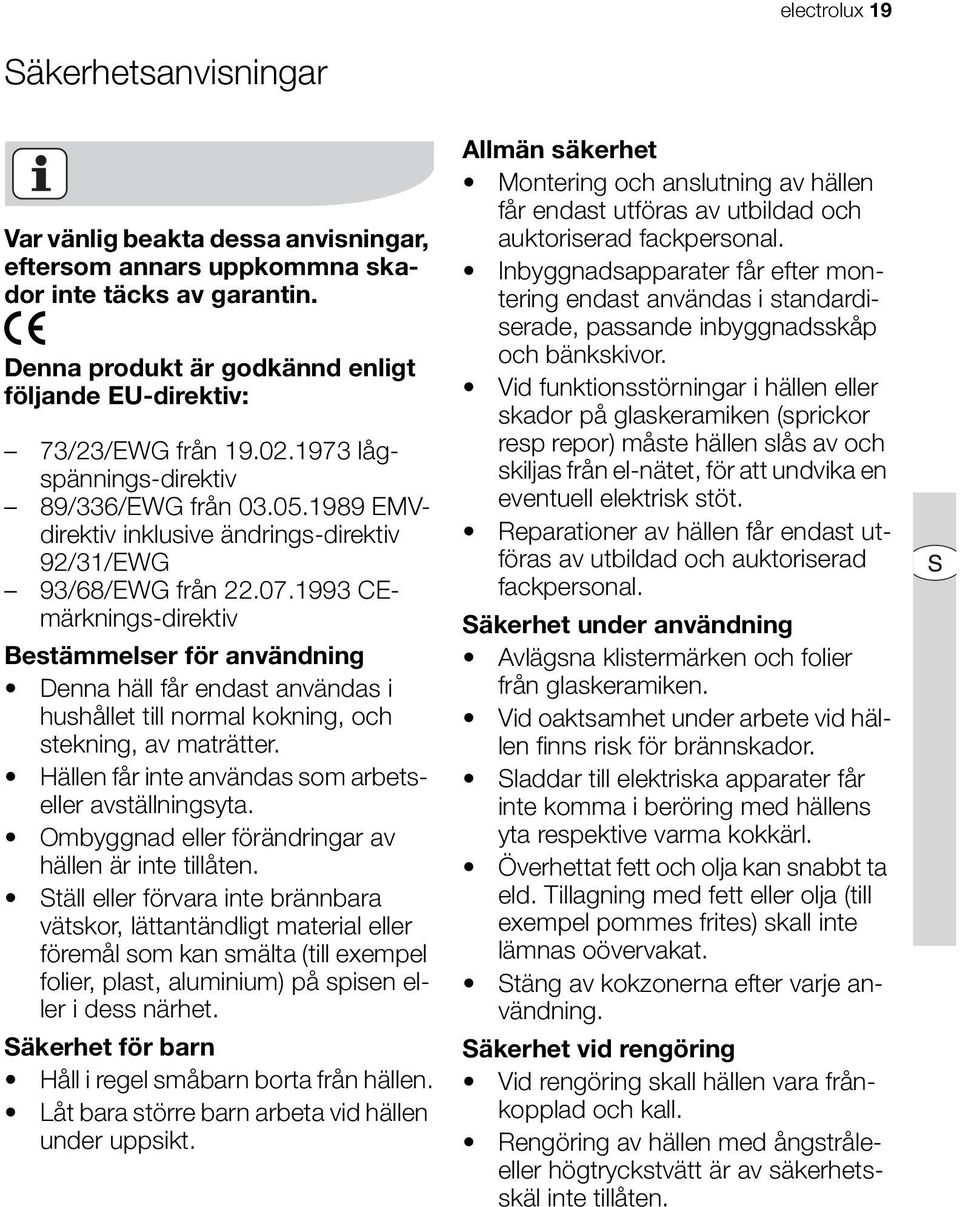 07.1993 CEmärknings-direktiv Bestämmelser för användning Denna häll får endast användas i hushållet till normal kokning, och stekning, av maträtter.