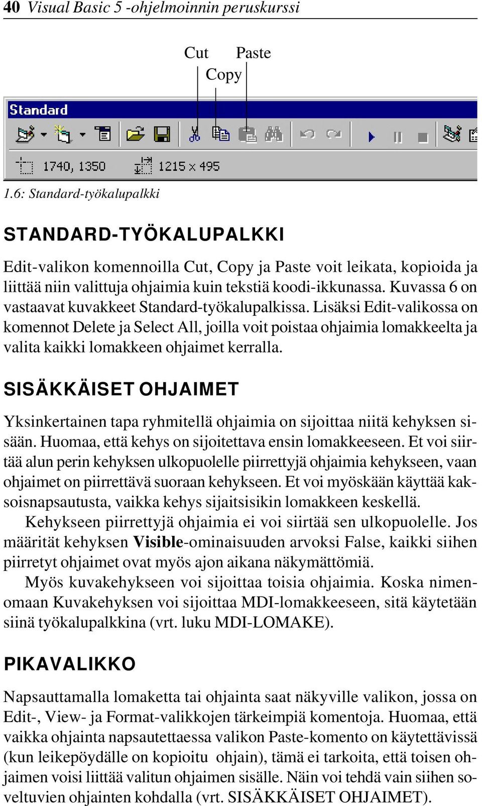 Kuvassa 6 on vastaavat kuvakkeet Standard-työkalupalkissa.