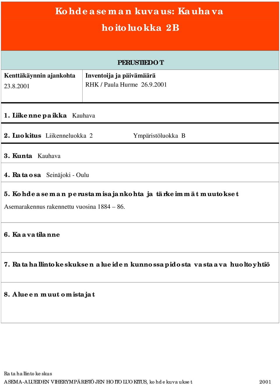 Luokitus Liikenneluokka 2 Ympäristöluokka B 3. Kunta Kauhava 4. Rataosa Seinäjoki - Oulu 5.