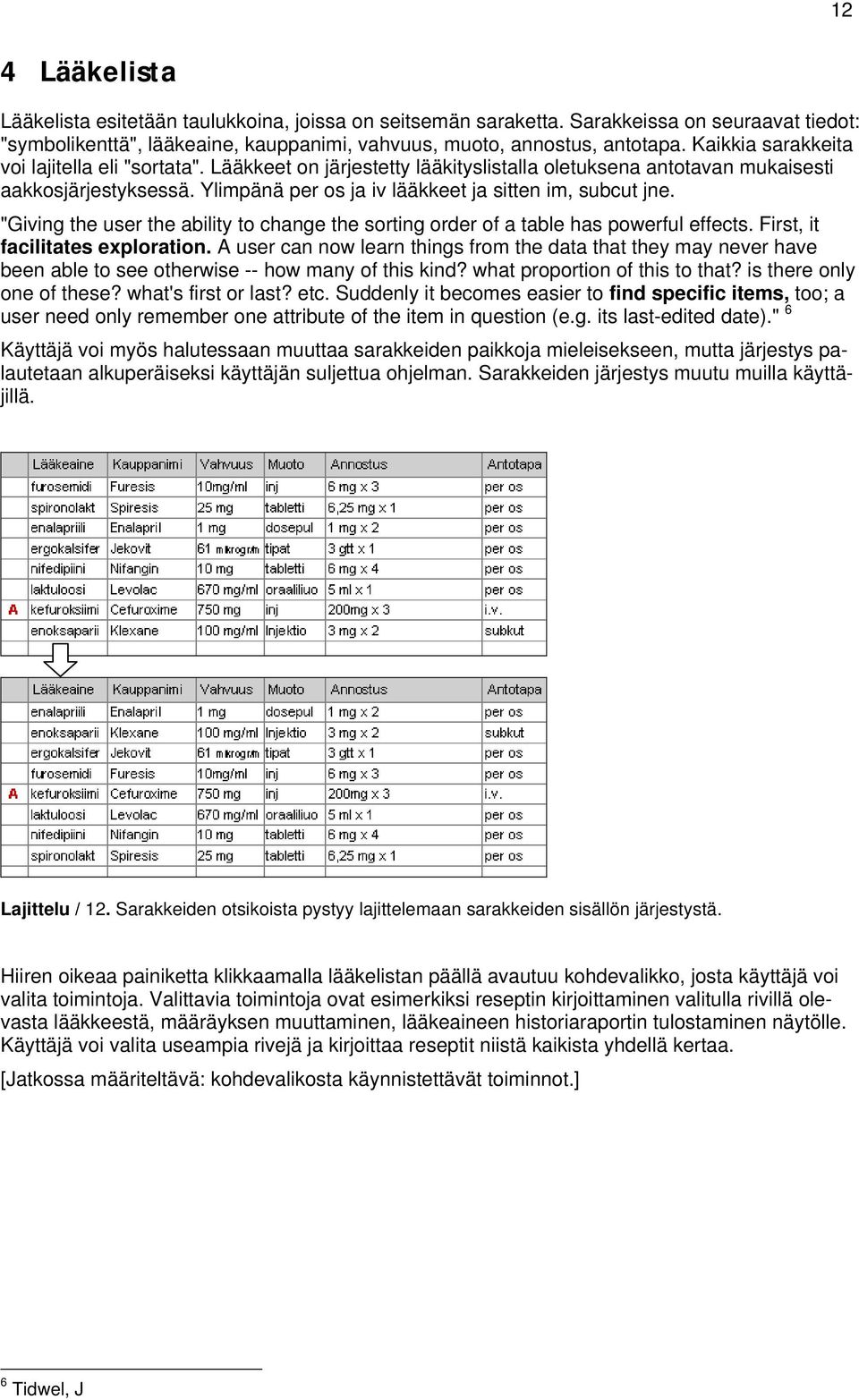 "Giving the user the ability t change the srting rder f a table has pwerful effects. First, it facilitates explratin.