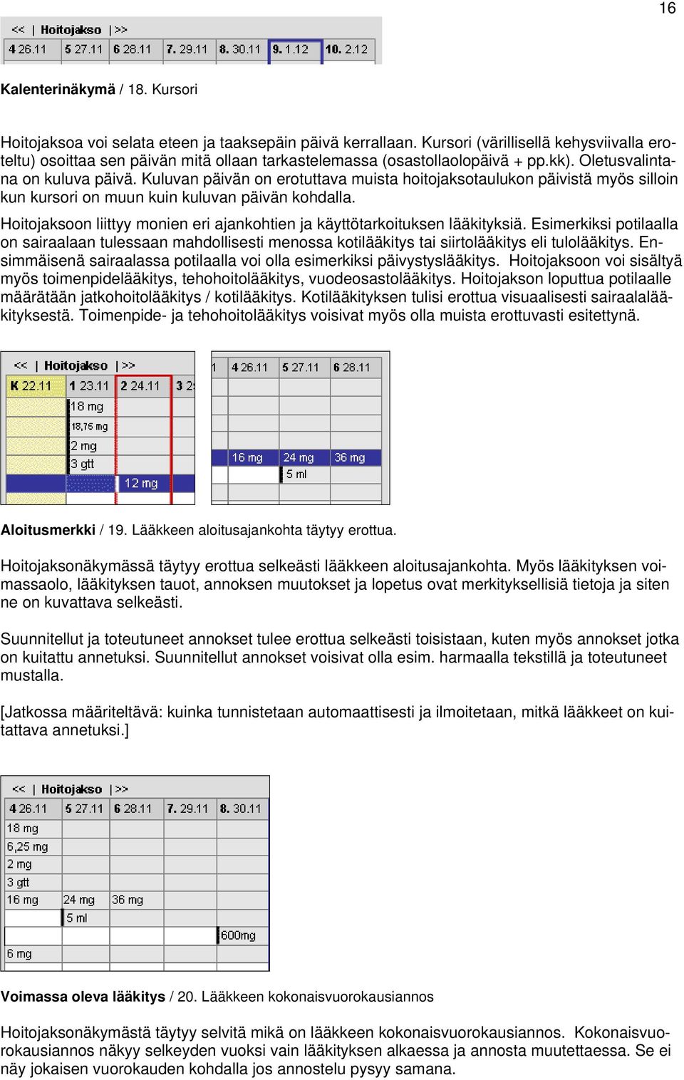 Hitjaksn liittyy mnien eri ajankhtien ja käyttötarkituksen lääkityksiä. Esimerkiksi ptilaalla n sairaalaan tulessaan mahdllisesti menssa ktilääkitys tai siirtlääkitys eli tullääkitys.