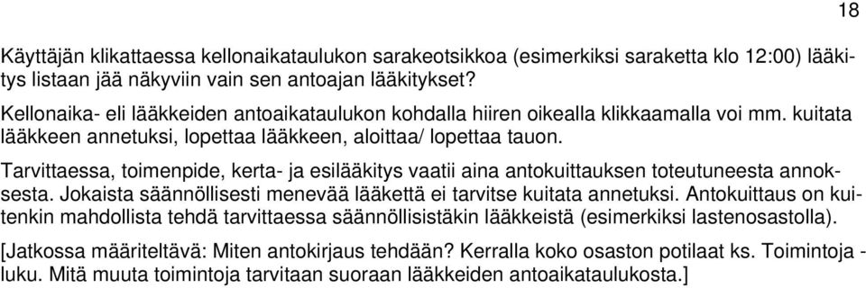 Tarvittaessa, timenpide, kerta- ja esilääkitys vaatii aina antkuittauksen tteutuneesta annksesta. Jkaista säännöllisesti menevää lääkettä ei tarvitse kuitata annetuksi.