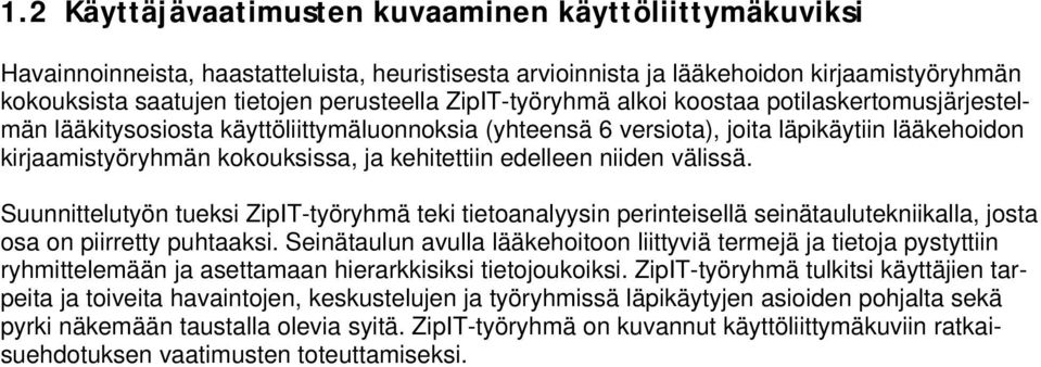 välissä. Suunnittelutyön tueksi ZipIT-työryhmä teki tietanalyysin perinteisellä seinätaulutekniikalla, jsta sa n piirretty puhtaaksi.