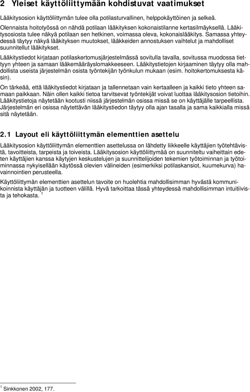 Samassa yhteydessä täytyy näkyä lääkityksen muutkset, lääkkeiden annstuksen vaihtelut ja mahdlliset suunnitellut lääkitykset.