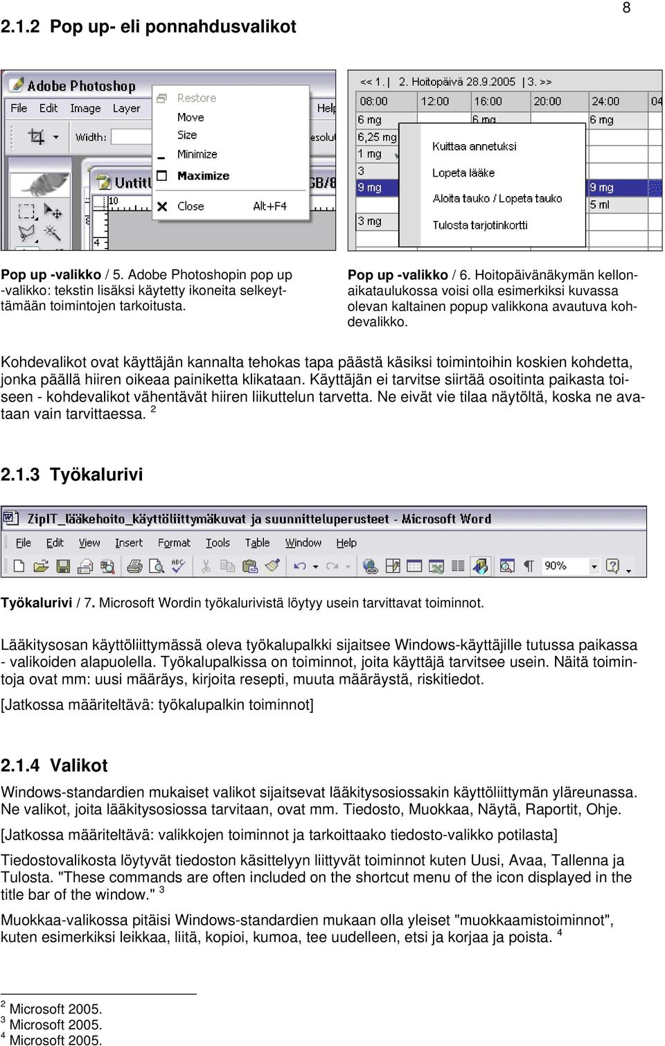 Khdevalikt vat käyttäjän kannalta tehkas tapa päästä käsiksi timintihin kskien khdetta, jnka päällä hiiren ikeaa painiketta klikataan.