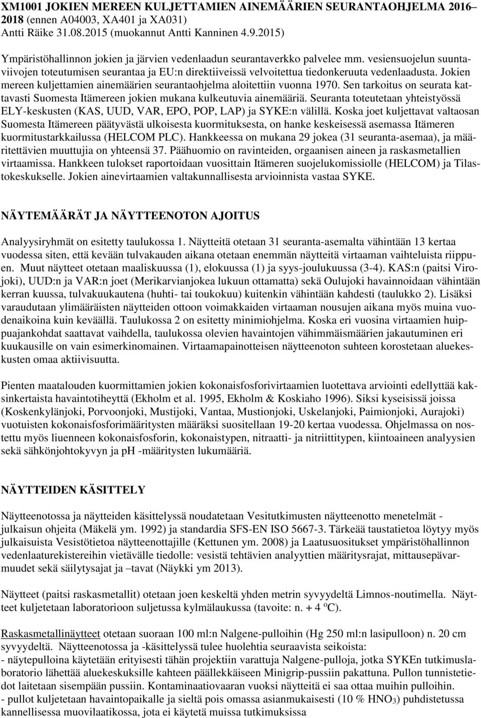 Jokien mereen kuljettamien ainemäärien seurantaohjelma aloitettiin vuonna 1970. Sen tarkoitus on seurata kattavasti Suomesta Itämereen jokien mukana kulkeutuvia ainemääriä.