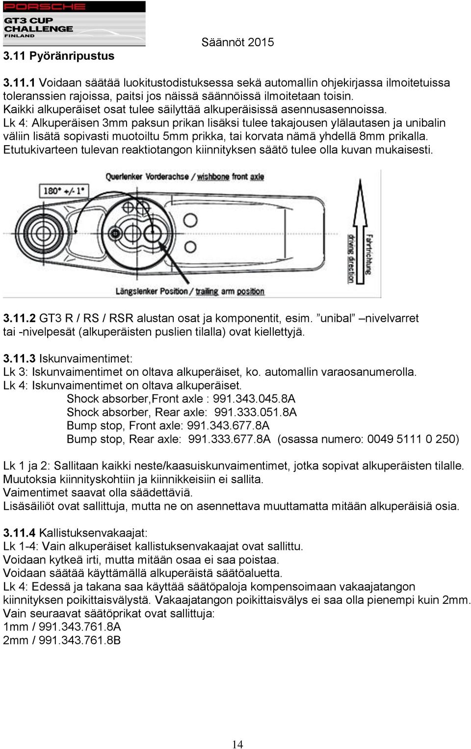 Lk 4: Alkuperäisen 3mm paksun prikan lisäksi tulee takajousen ylälautasen ja unibalin väliin lisätä sopivasti muotoiltu 5mm prikka, tai korvata nämä yhdellä 8mm prikalla.