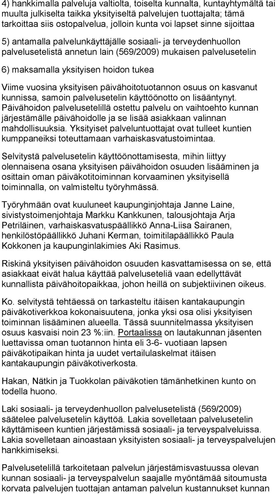 yksityisen päivähoitotuotannon osuus on kasvanut kunnissa, samoin palvelusetelin käyttöönotto on lisääntynyt.