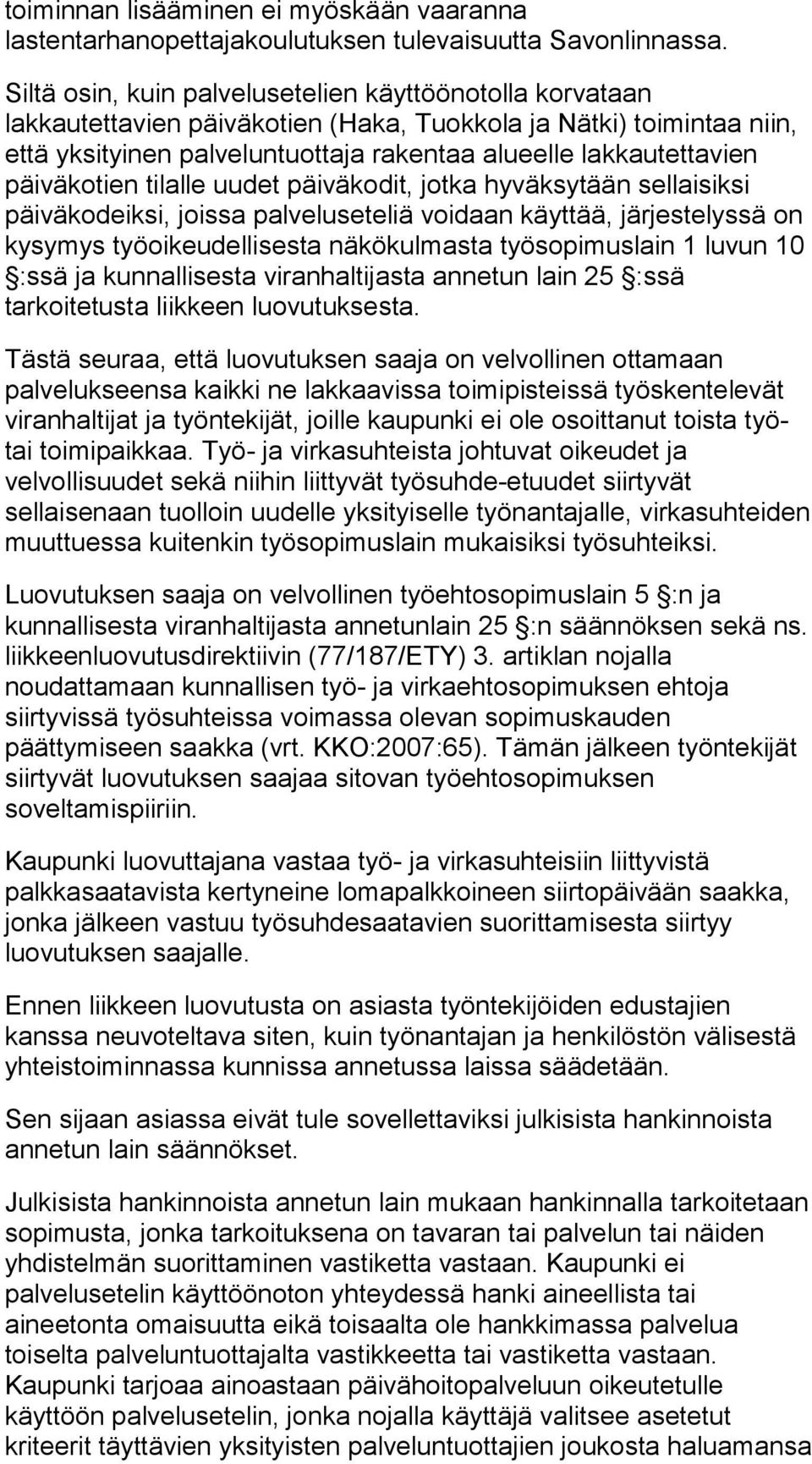 päiväkotien tilalle uudet päiväkodit, jotka hyväksytään sellaisiksi päiväkodeiksi, joissa palveluseteliä voidaan käyttää, järjestelyssä on kysymys työoikeudellisesta näkökulmasta työsopimuslain 1