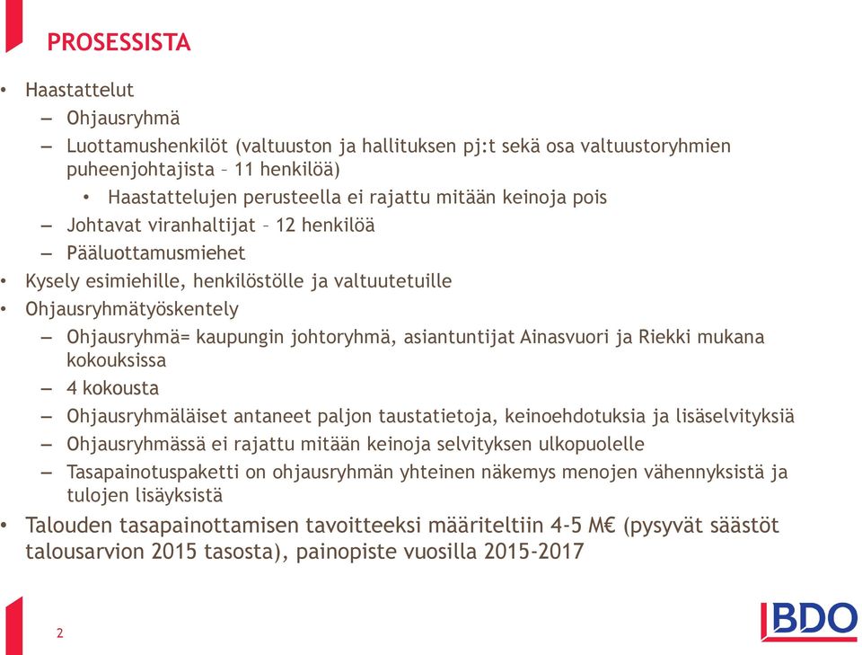 Riekki mukana kokouksissa 4 kokousta Ohjausryhmäläiset antaneet paljon taustatietoja, keinoehdotuksia ja lisäselvityksiä Ohjausryhmässä ei rajattu mitään keinoja selvityksen ulkopuolelle