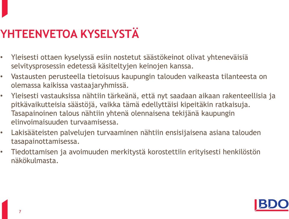 Yleisesti vastauksissa nähtiin tärkeänä, että nyt saadaan aikaan rakenteellisia ja pitkävaikutteisia säästöjä, vaikka tämä edellyttäisi kipeitäkin ratkaisuja.