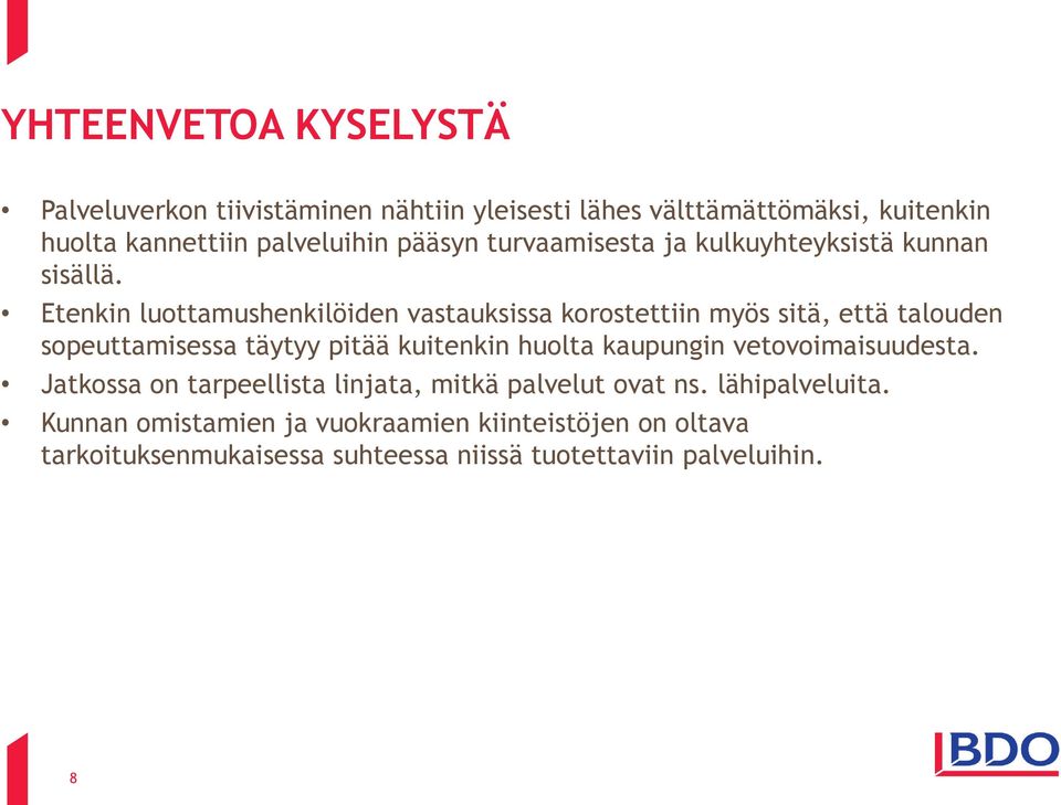 Etenkin luottamushenkilöiden vastauksissa korostettiin myös sitä, että talouden sopeuttamisessa täytyy pitää kuitenkin huolta kaupungin