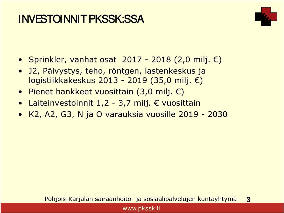 2013-2019 (35,0 milj. ) Pienet hankkeet vuosittain (3,0 milj.