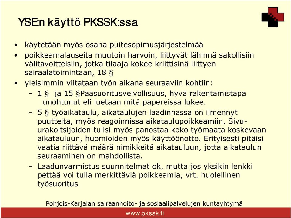 5 työaikataulu, aikataulujen laadinnassa on ilmennyt puutteita, myös reagoinnissa aikataulupoikkeamiin.