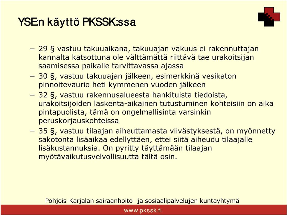 laskenta-aikainen tutustuminen kohteisiin on aika pintapuolista, tämä on ongelmallisinta varsinkin peruskorjauskohteissa 35, vastuu tilaajan aiheuttamasta