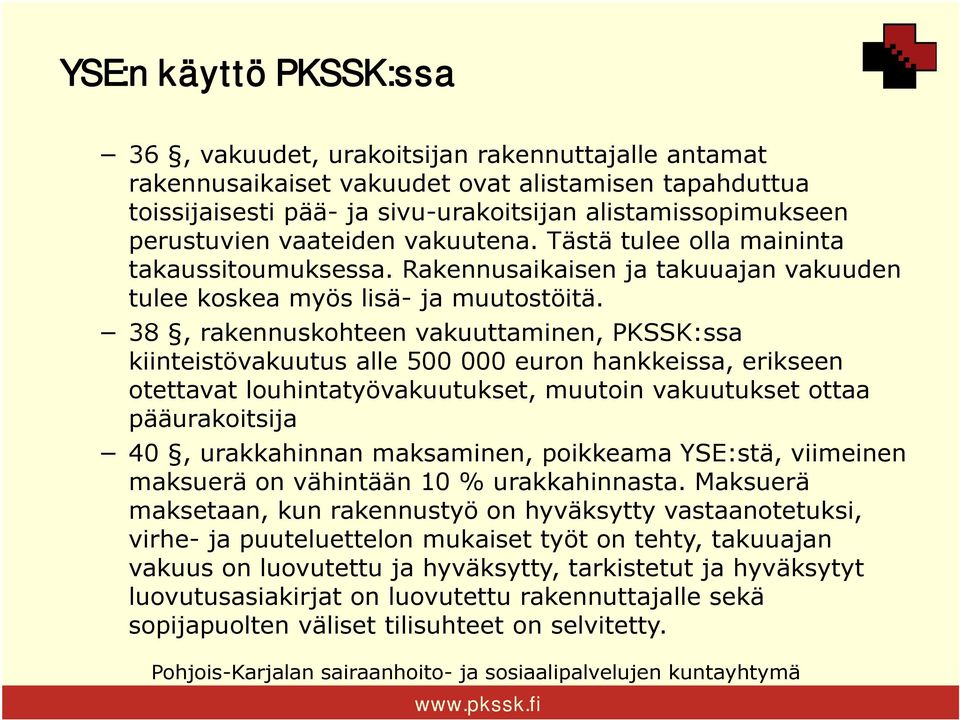 38, rakennuskohteen vakuuttaminen, PKSSK:ssa kiinteistövakuutus alle 500 000 euron hankkeissa, erikseen otettavat louhintatyövakuutukset, muutoin vakuutukset ottaa pääurakoitsija 40, urakkahinnan