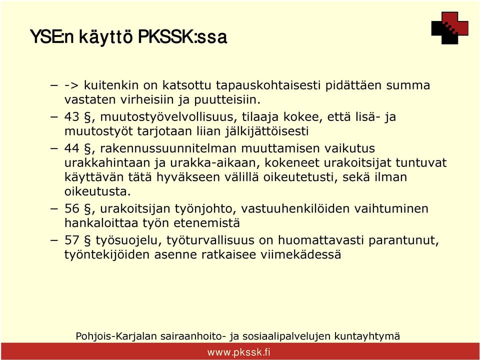 vaikutus urakkahintaan ja urakka-aikaan, kokeneet urakoitsijat tuntuvat käyttävän tätä hyväkseen välillä oikeutetusti, sekä ilman oikeutusta.