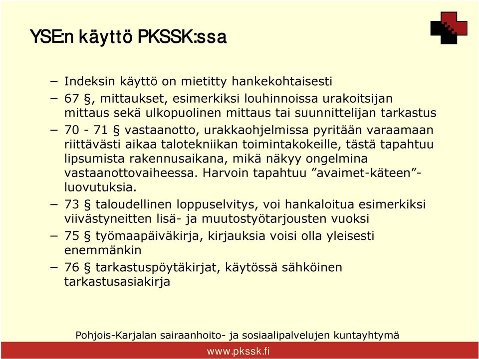 mikä näkyy ongelmina vastaanottovaiheessa. Harvoin tapahtuu avaimet-käteen - luovutuksia.