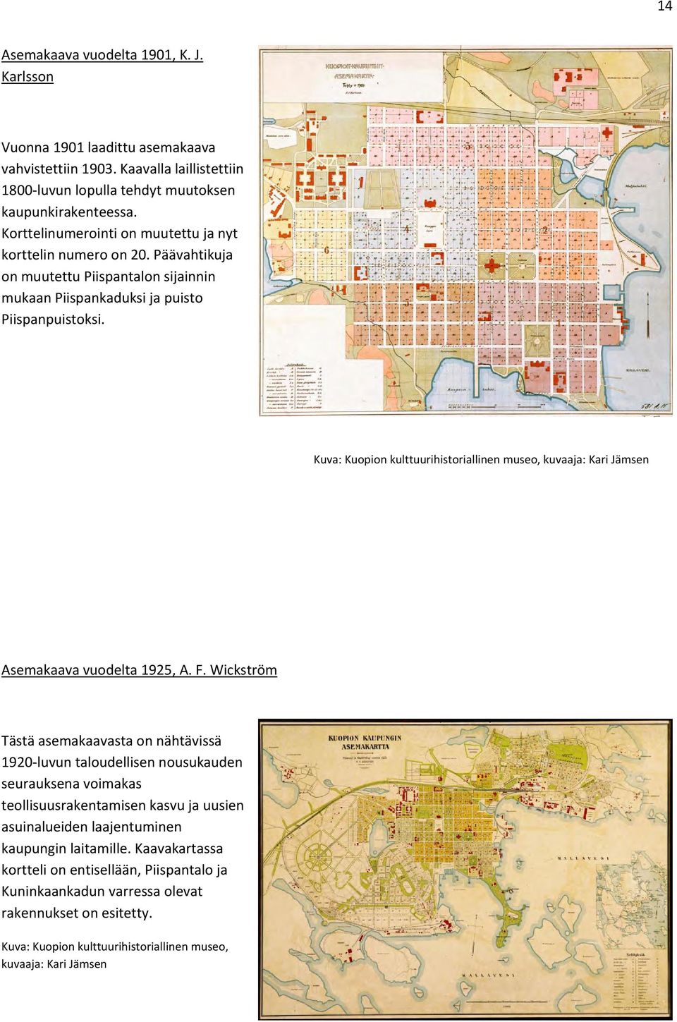 Kuva: Kuopion kulttuurihistoriallinen museo, kuvaaja: Kari Jämsen Asemakaava vuodelta 1925, A. F.