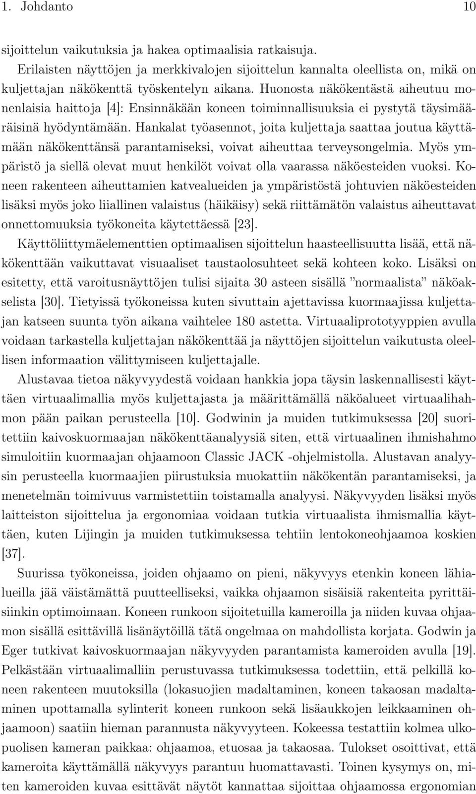 Hankalat työasennot, joita kuljettaja saattaa joutua käyttämään näkökenttänsä parantamiseksi, voivat aiheuttaa terveysongelmia.