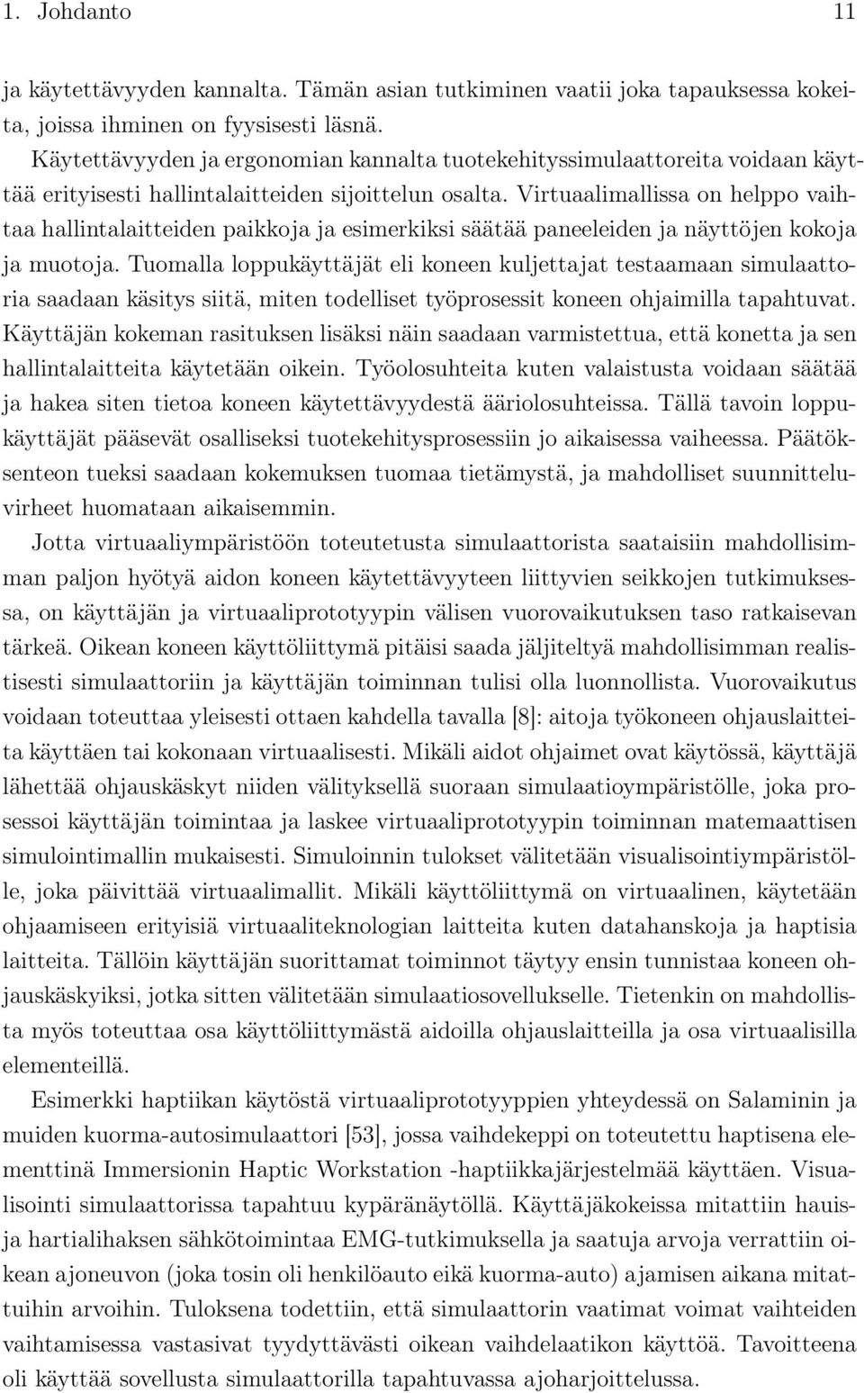 Virtuaalimallissa on helppo vaihtaa hallintalaitteiden paikkoja ja esimerkiksi säätää paneeleiden ja näyttöjen kokoja ja muotoja.