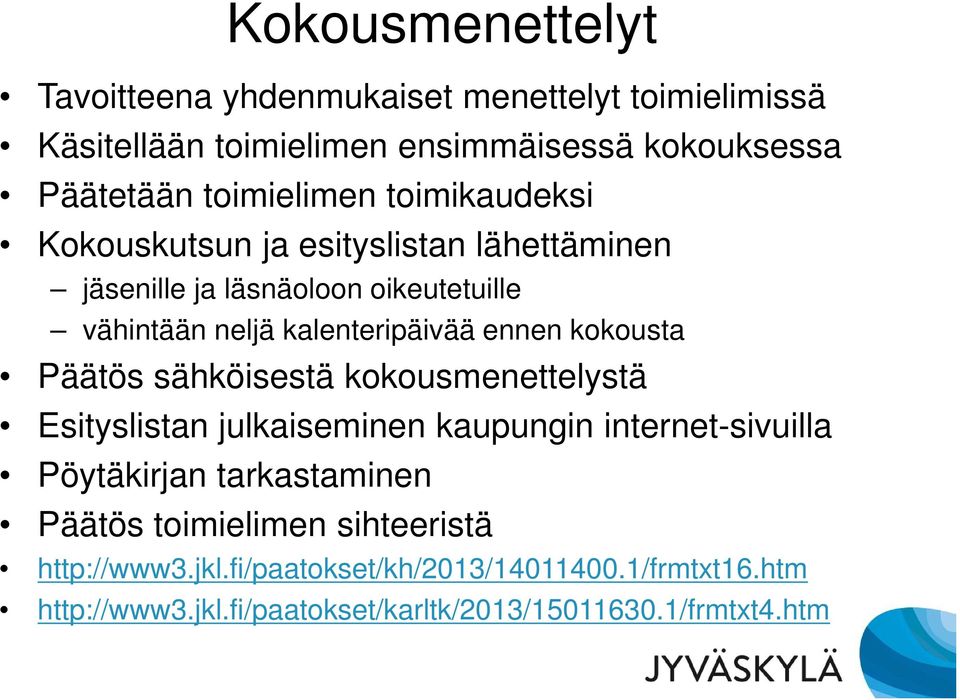 ennen kokousta Päätös sähköisestä kokousmenettelystä Esityslistan julkaiseminen kaupungin internet-sivuilla Pöytäkirjan tarkastaminen