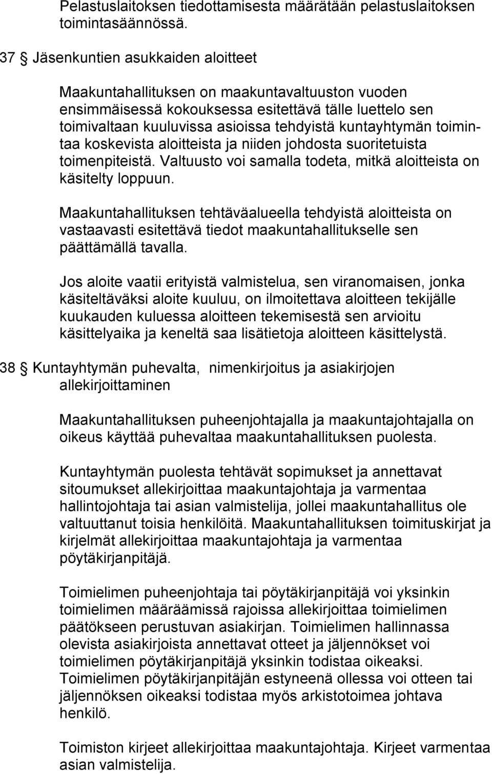 toimintaa koskevista aloitteista ja niiden johdosta suoritetuista toimenpiteistä. Valtuusto voi samalla todeta, mitkä aloitteista on käsitelty loppuun.