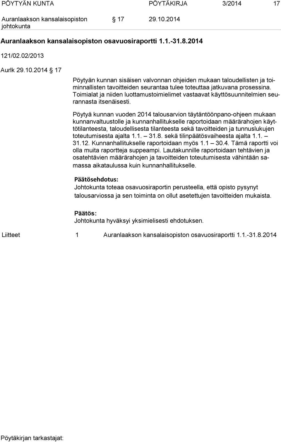 Pöytyä kunnan vuoden 2014 talousarvion täytäntöönpano-ohjeen mukaan kun nan val tuus tol le ja kunnanhallitukselle raportoidaan määrärahojen käyttö ti lan tees ta, taloudellisesta tilanteesta sekä