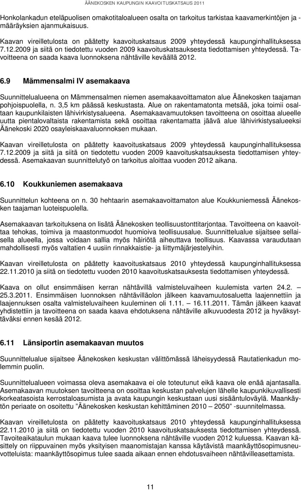 Tavoitteena on saada kaava luonnoksena nähtäville keväällä 2012. 6.