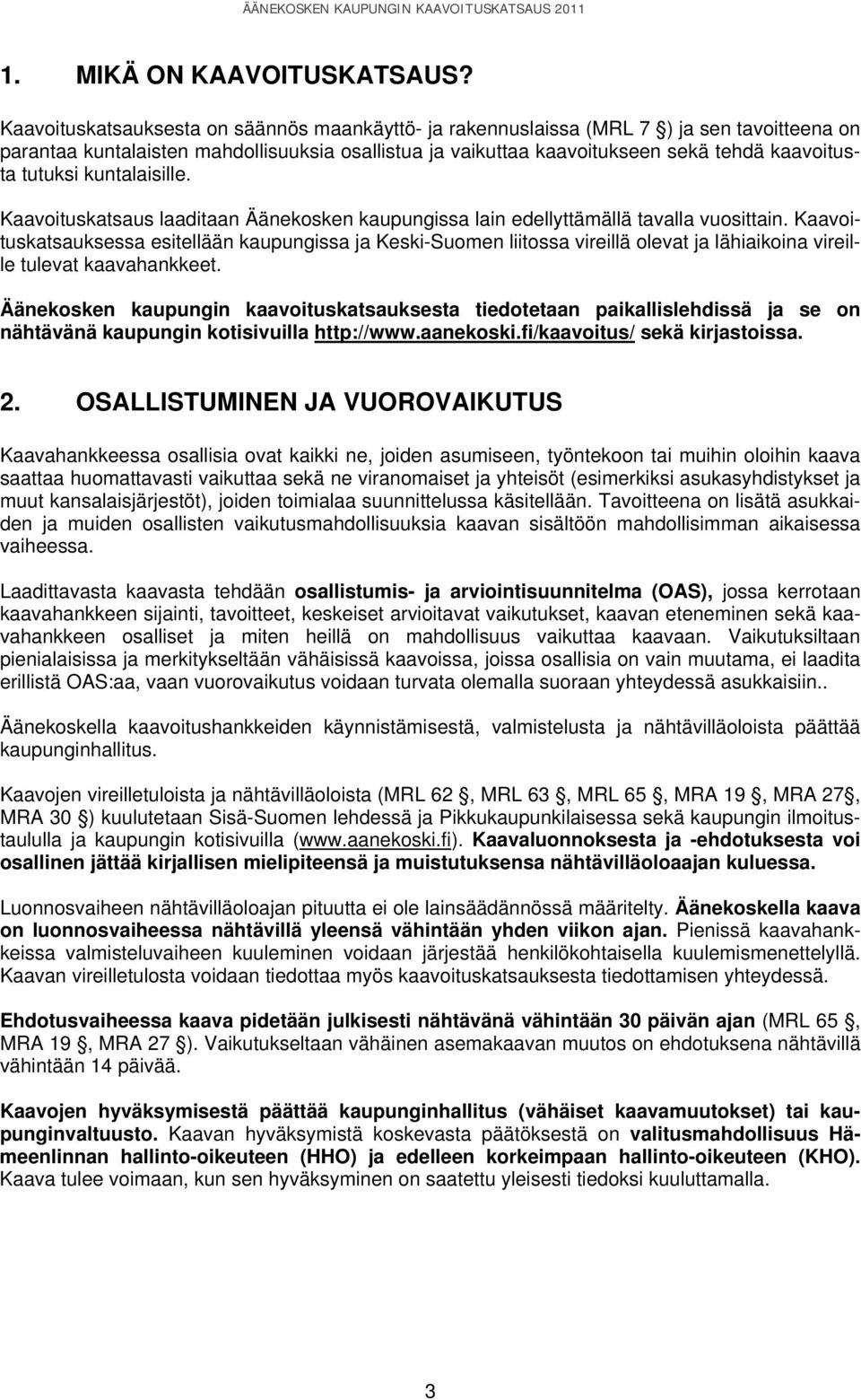 tutuksi kuntalaisille. Kaavoituskatsaus laaditaan Äänekosken kaupungissa lain edellyttämällä tavalla vuosittain.