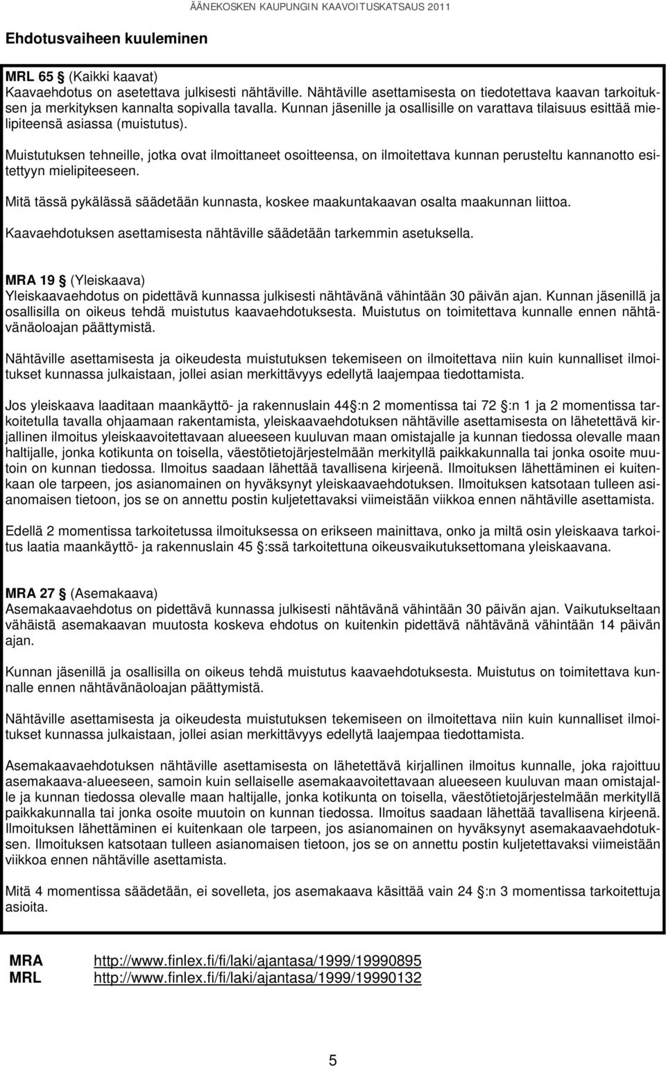 Kunnan jäsenille ja osallisille on varattava tilaisuus esittää mielipiteensä asiassa (muistutus).