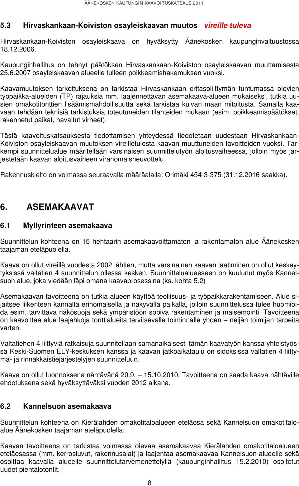 Kaavamuutoksen tarkoituksena on tarkistaa Hirvaskankaan eritasoliittymän tuntumassa olevien työpaikka-alueiden (TP) rajauksia mm.