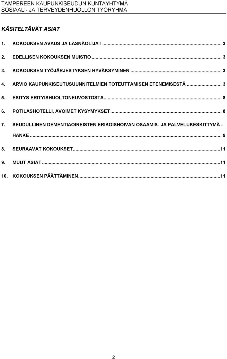 ESITYS ERITYISHUOLTONEUVOSTOSTA... 8 6. POTILASHOTELLI, AVOIMET KYSYMYKSET... 8 7.