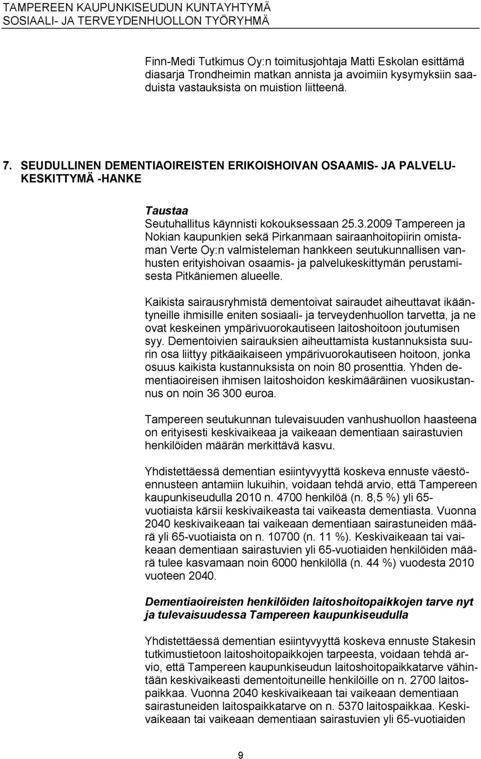 2009 Tampereen ja Nokian kaupunkien sekä Pirkanmaan sairaanhoitopiirin omistaman Verte Oy:n valmisteleman hankkeen seutukunnallisen vanhusten erityishoivan osaamis ja palvelukeskittymän