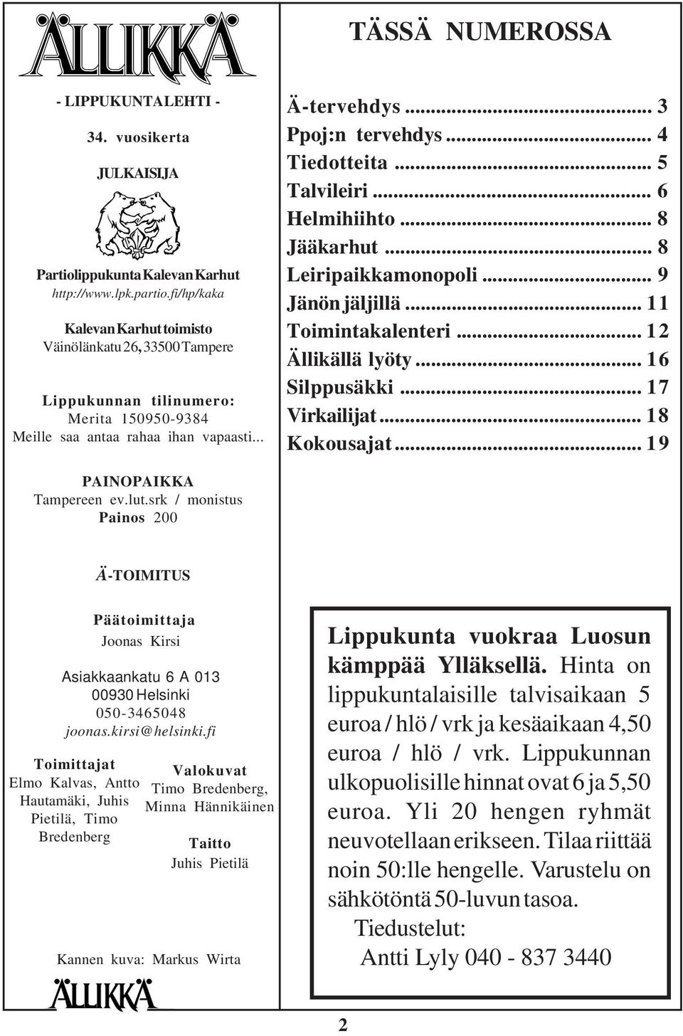 .. 5 Talvileiri... 6 Helmihiihto... 8 Jääkarhut... 8 Leiripaikkamonopoli... 9 Jänön jäljillä... 11 Toimintakalenteri... 12 Ällikällä lyöty... 16 Silppusäkki... 17 Virkailijat... 18 Kokousajat.