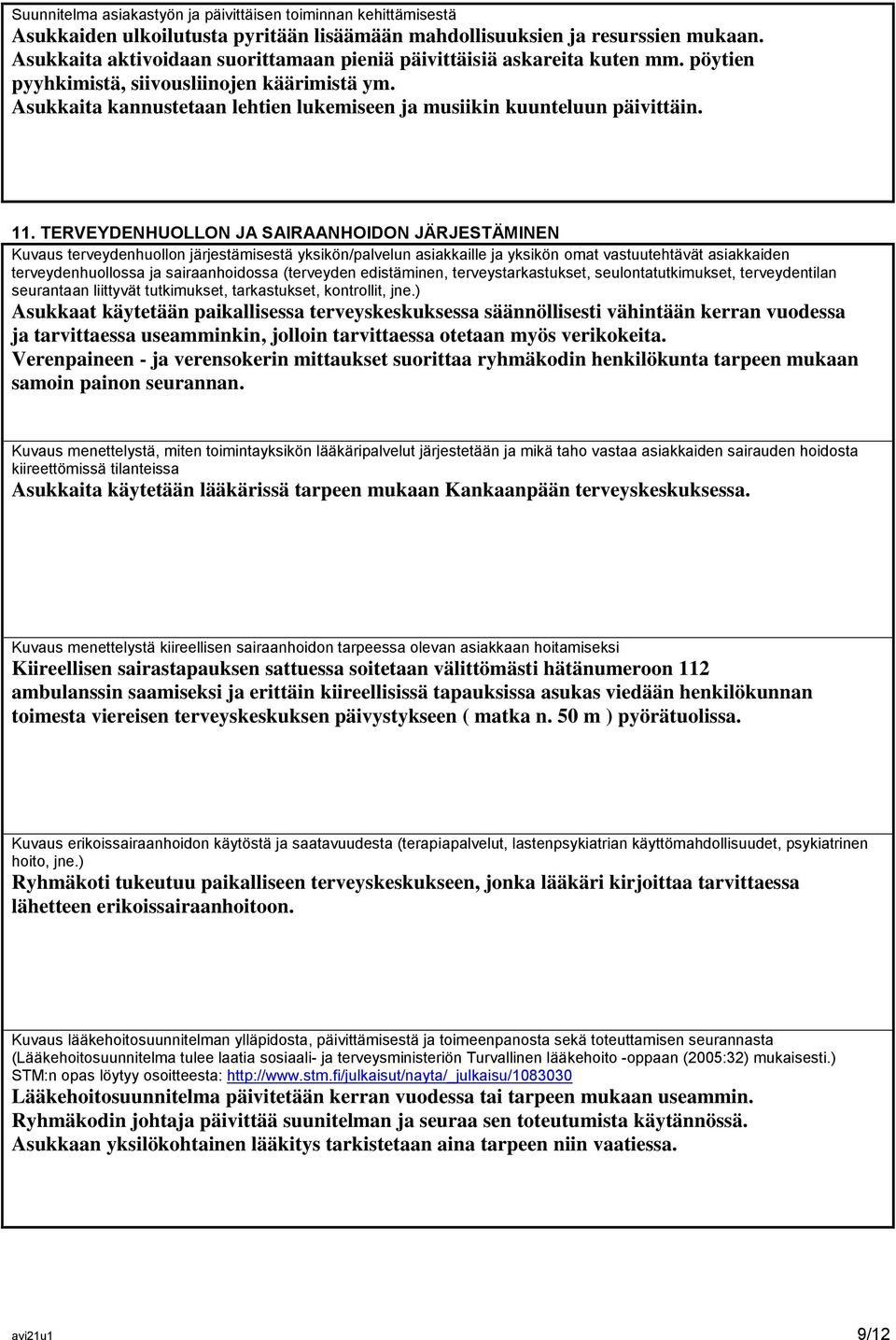 Asukkaita kannustetaan lehtien lukemiseen ja musiikin kuunteluun päivittäin. 11.