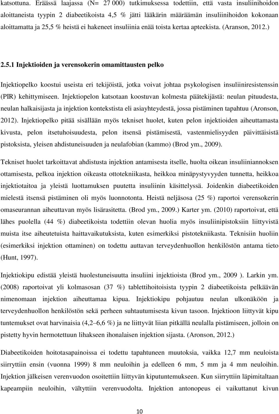 heistä ei hakeneet insuliinia enää toista kertaa apteekista. (Aranson, 2012.) 2.5.