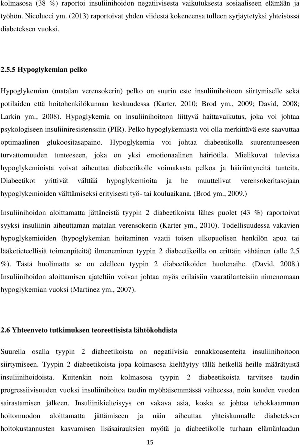 5 Hypoglykemian pelko Hypoglykemian (matalan verensokerin) pelko on suurin este insuliinihoitoon siirtymiselle sekä potilaiden että hoitohenkilökunnan keskuudessa (Karter, 2010; Brod ym.