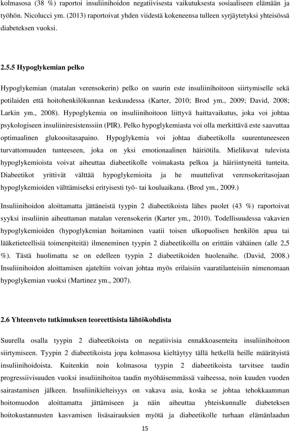 5 Hypoglykemian pelko Hypoglykemian (matalan verensokerin) pelko on suurin este insuliinihoitoon siirtymiselle sekä potilaiden että hoitohenkilökunnan keskuudessa (Karter, 2010; Brod ym.