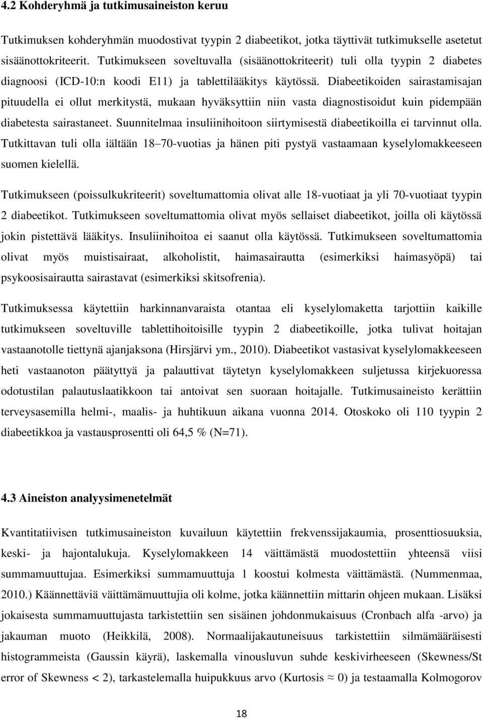 Diabeetikoiden sairastamisajan pituudella ei ollut merkitystä, mukaan hyväksyttiin niin vasta diagnostisoidut kuin pidempään diabetesta sairastaneet.