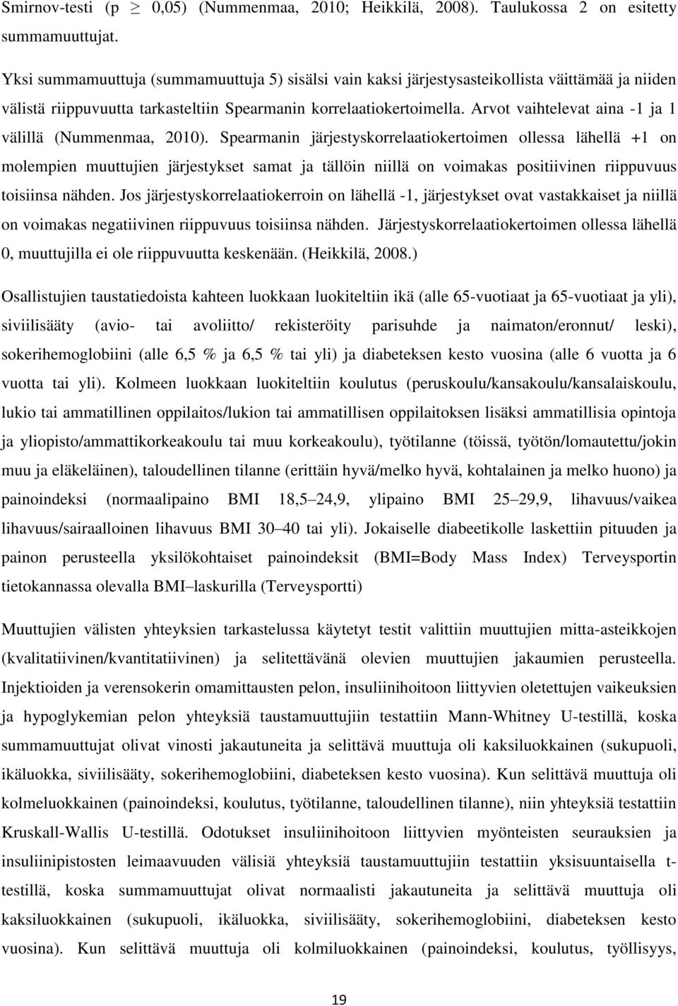 Arvot vaihtelevat aina -1 ja 1 välillä (Nummenmaa, 2010).