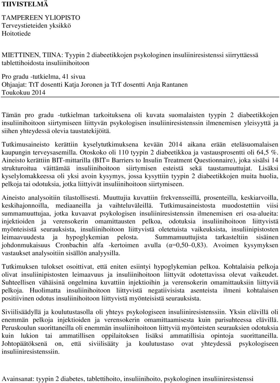 insuliinihoitoon siirtymiseen liittyvän psykologisen insuliiniresistenssin ilmenemisen yleisyyttä ja siihen yhteydessä olevia taustatekijöitä.