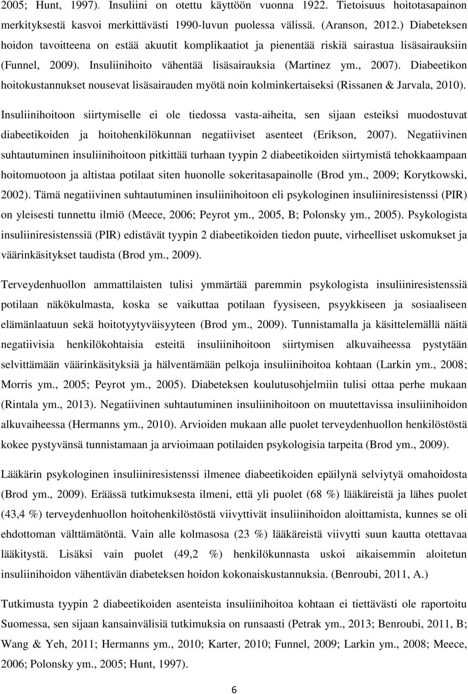 Diabeetikon hoitokustannukset nousevat lisäsairauden myötä noin kolminkertaiseksi (Rissanen & Jarvala, 2010).