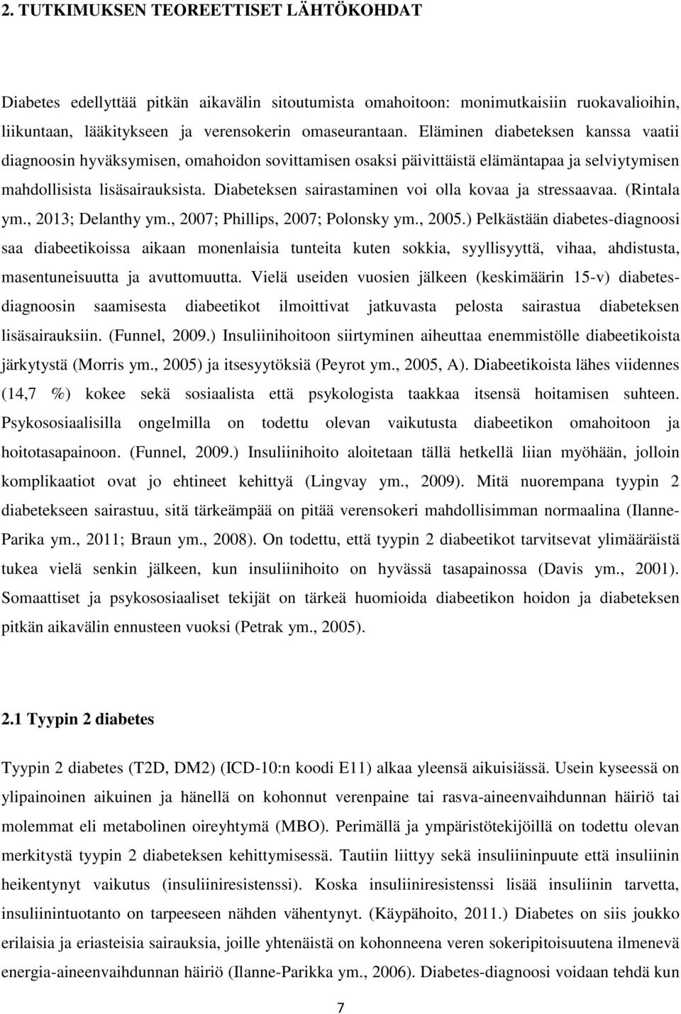 Diabeteksen sairastaminen voi olla kovaa ja stressaavaa. (Rintala ym., 2013; Delanthy ym., 2007; Phillips, 2007; Polonsky ym., 2005.