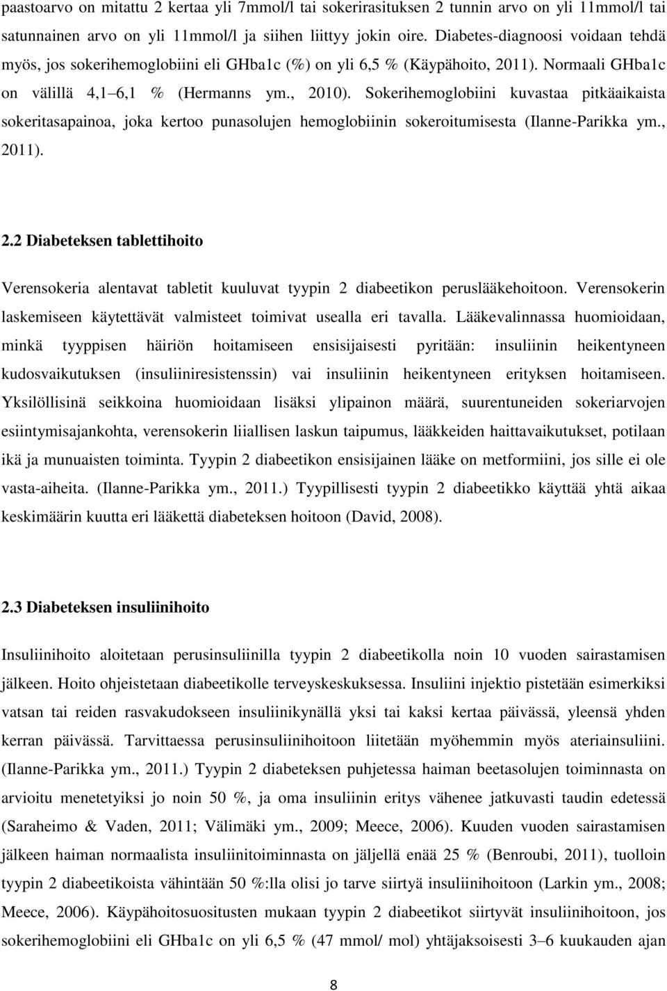 Sokerihemoglobiini kuvastaa pitkäaikaista sokeritasapainoa, joka kertoo punasolujen hemoglobiinin sokeroitumisesta (Ilanne-Parikka ym., 20