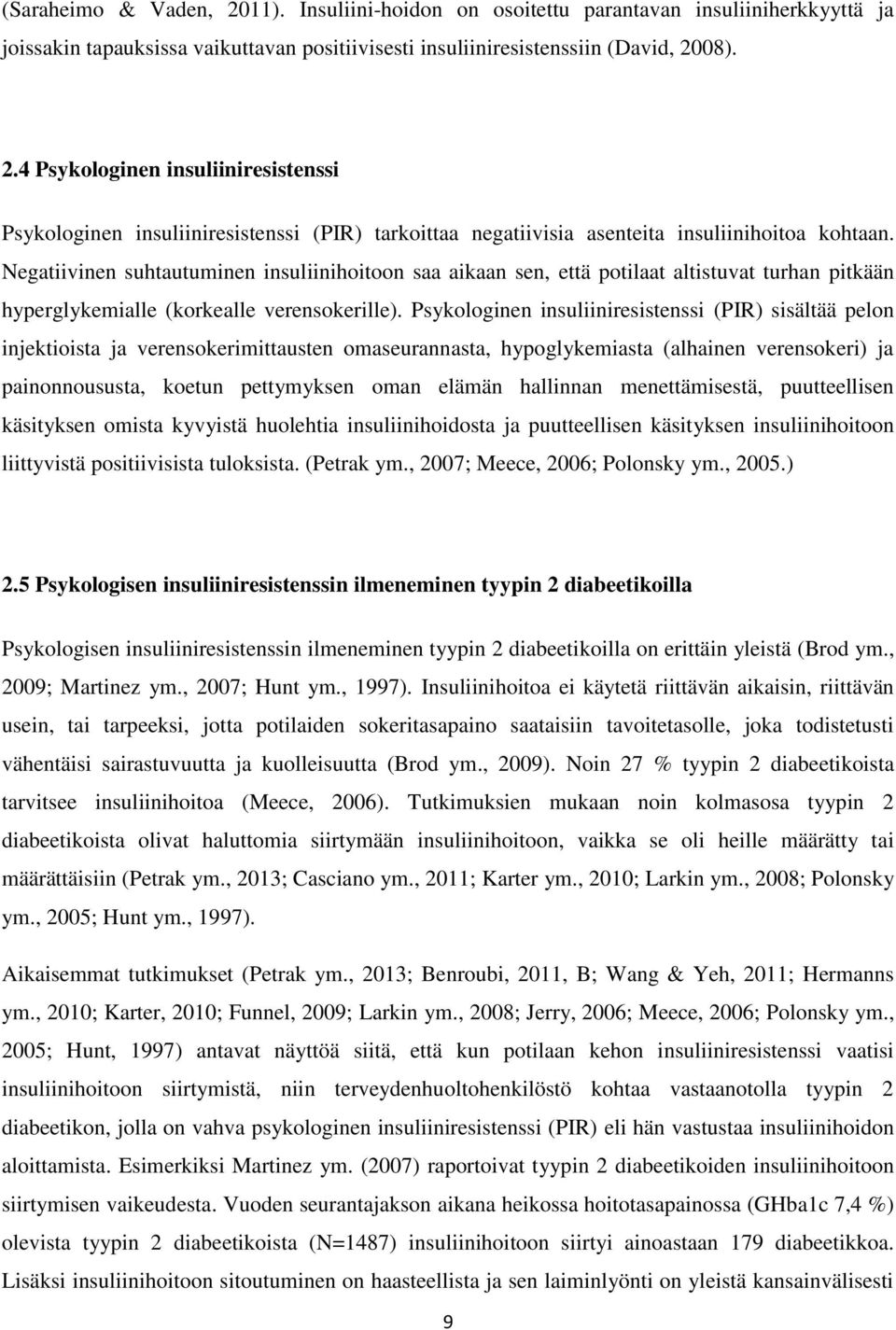 Psykologinen insuliiniresistenssi (PIR) sisältää pelon injektioista ja verensokerimittausten omaseurannasta, hypoglykemiasta (alhainen verensokeri) ja painonnoususta, koetun pettymyksen oman elämän