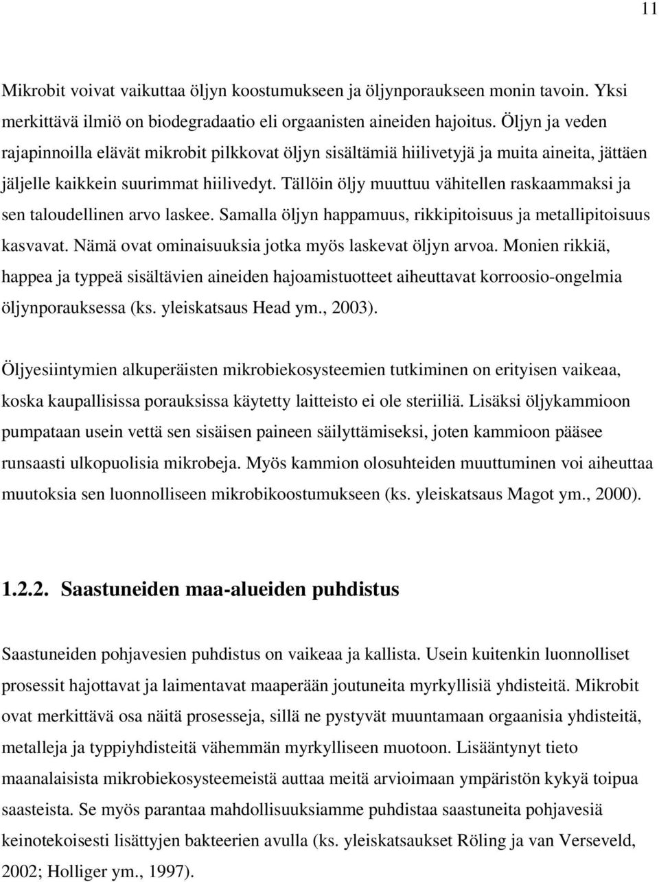 Tällöin öljy muuttuu vähitellen raskaammaksi ja sen taloudellinen arvo laskee. Samalla öljyn happamuus, rikkipitoisuus ja metallipitoisuus kasvavat.