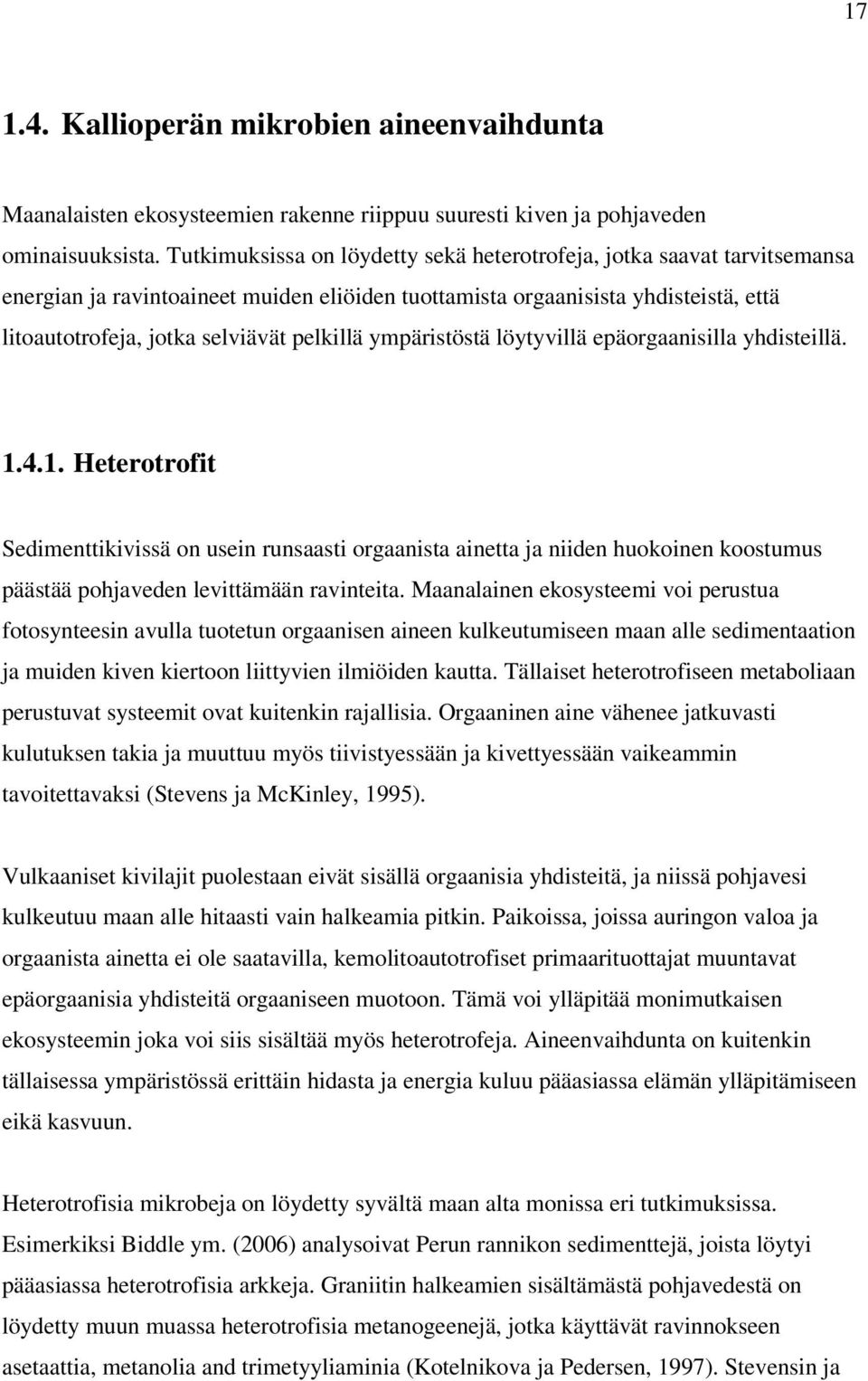 ympäristöstä löytyvillä epäorgaanisilla yhdisteillä. 1.4.1. Heterotrofit Sedimenttikivissä on usein runsaasti orgaanista ainetta ja niiden huokoinen koostumus päästää pohjaveden levittämään ravinteita.