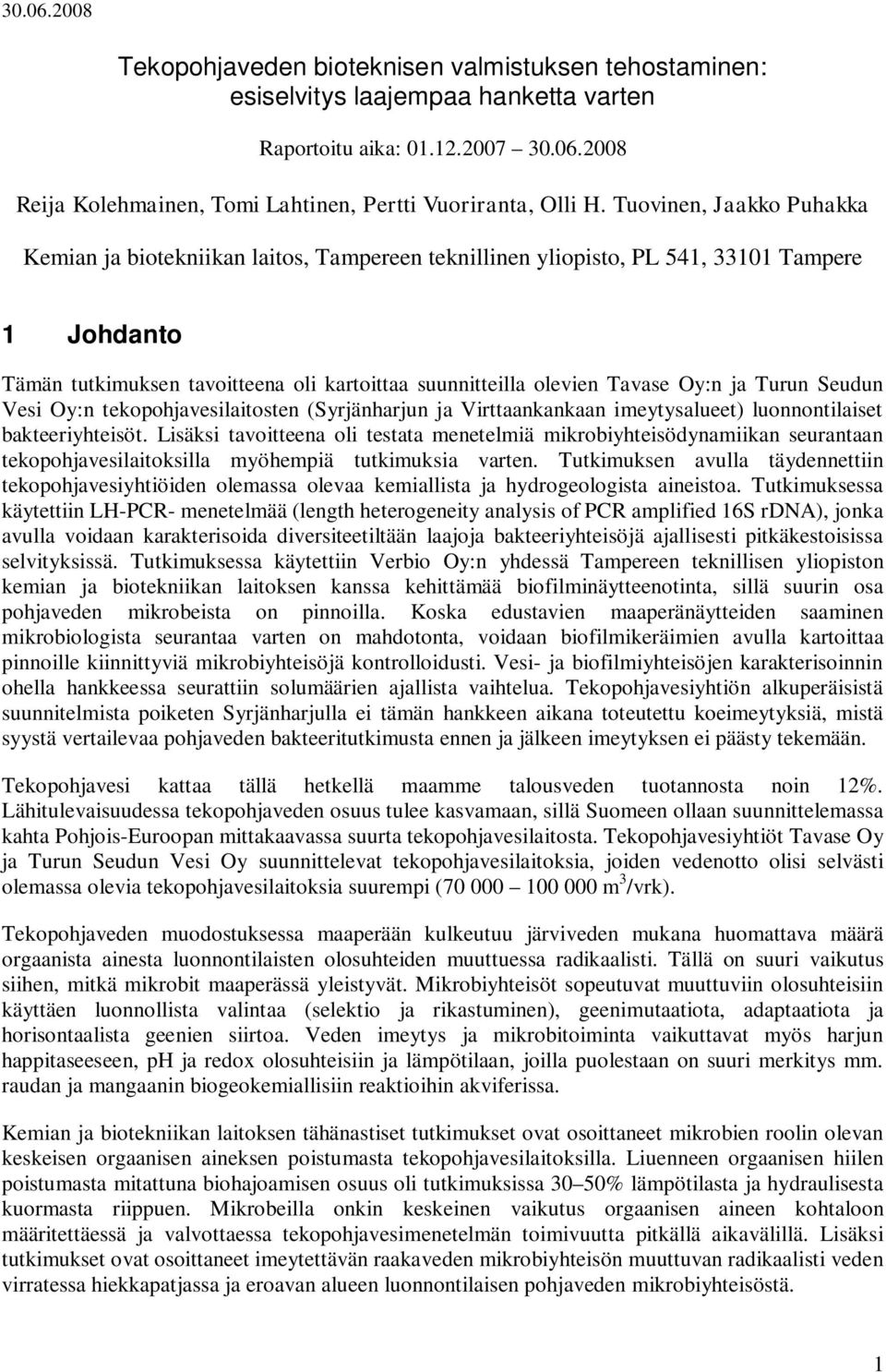 ja Turun Seudun Vesi Oy:n tekopohjavesilaitosten (Syrjänharjun ja Virttaankankaan imeytysalueet) luonnontilaiset bakteeriyhteisöt.